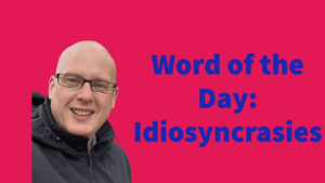 Word of the day: Idiosyncrasies