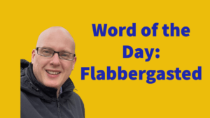 Word of the day: Flabbergasted