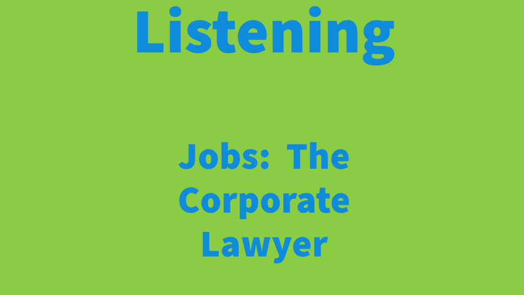 Listening: Jobs - The Corporate Lawyer