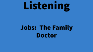 Listening: Jobs - The Family Doctor
