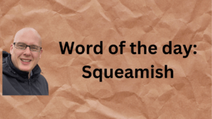 Word of the day: Squeamish