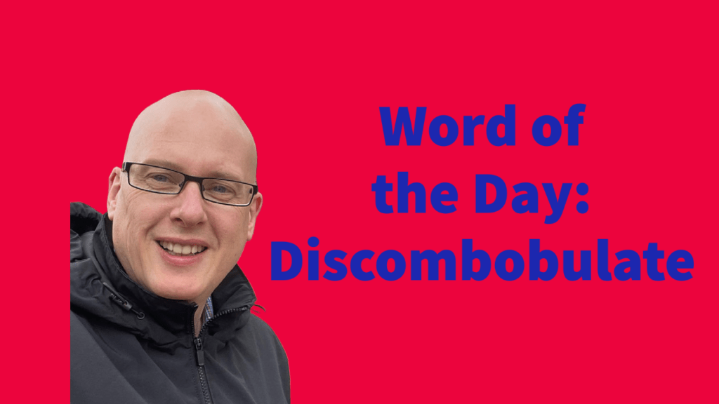 Word of the day: Discombobulate