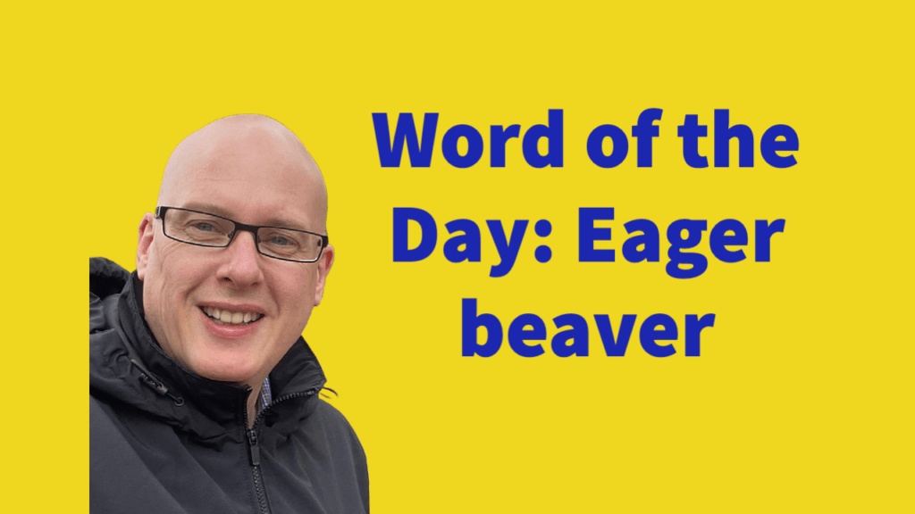 Word of the Day: Eager-beaver