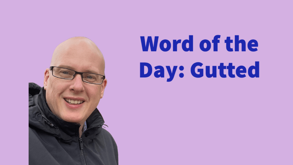 Word of the day: Gutted