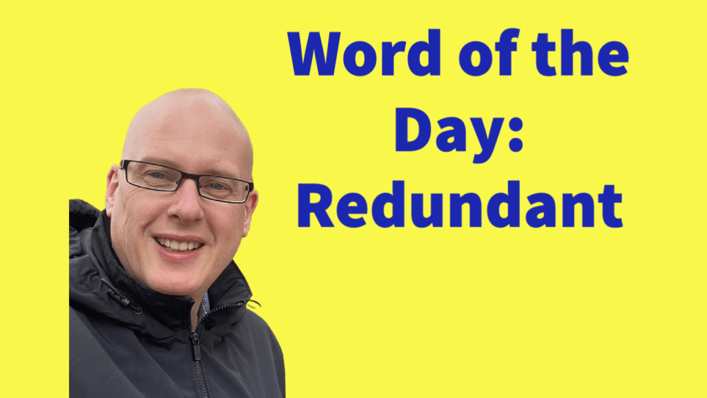 Word of the day: Redundant