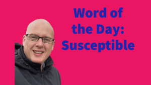 Word of the day: Susceptible