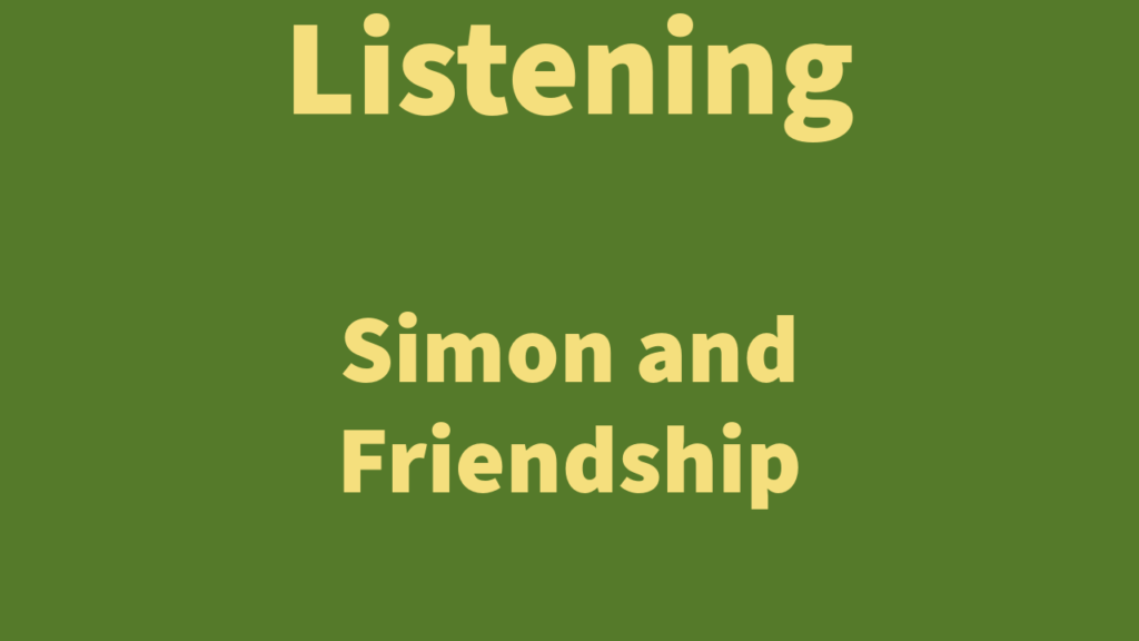 Listening: Simon and Friendship