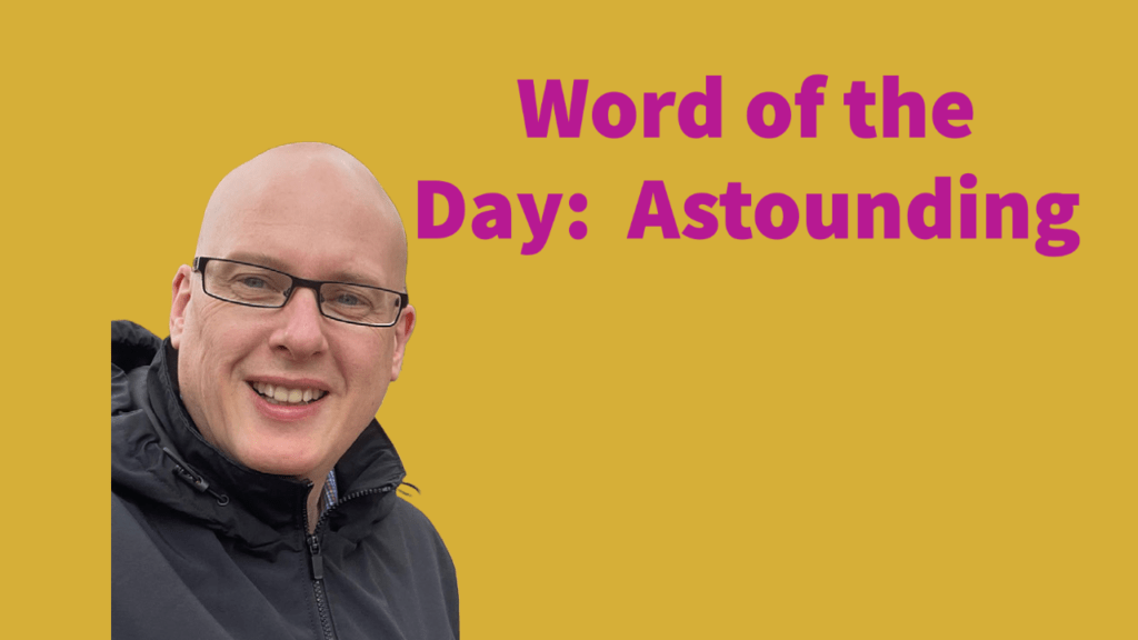 Word of the day: Astounding