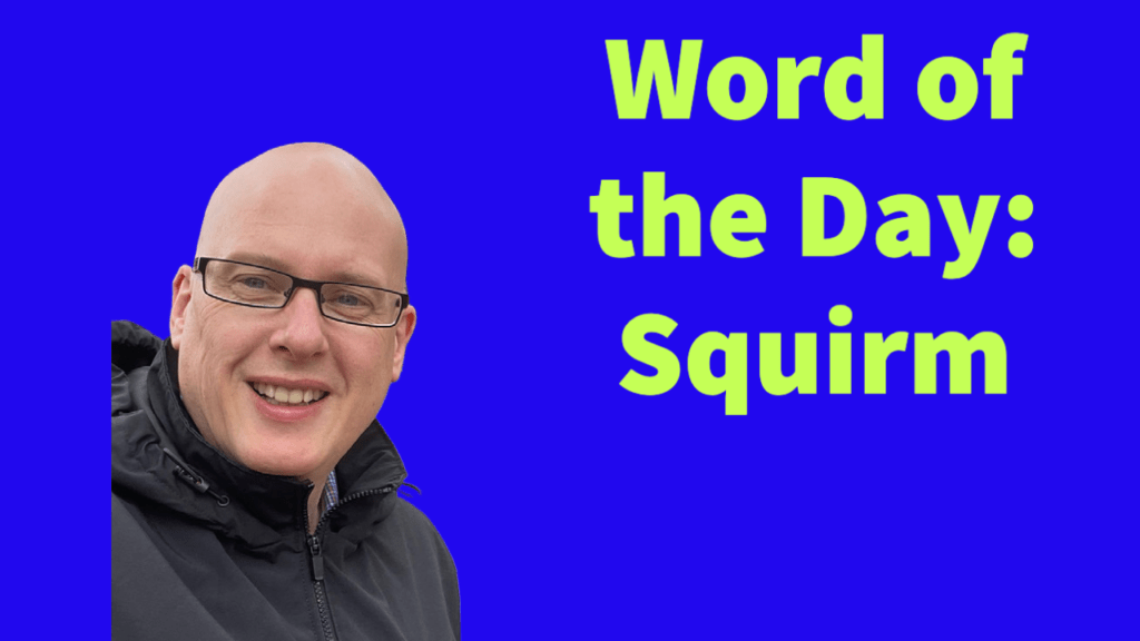 Word of the day: Squirm