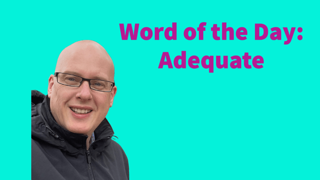 Word of the day: Adequate