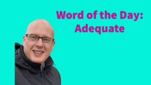 Word of the day: Adequate