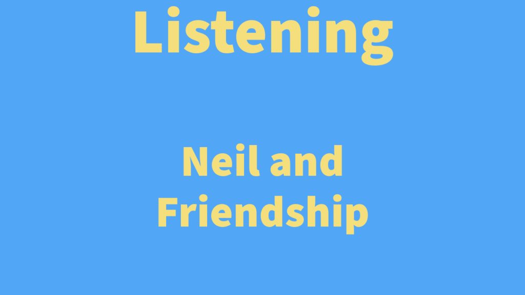 Listening: Neil and Friendship