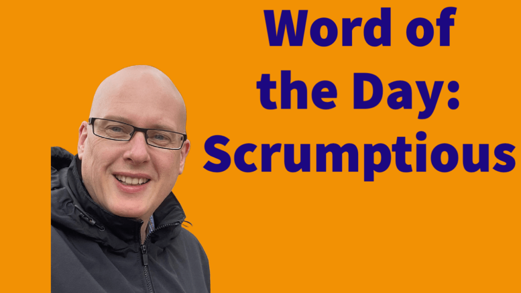Word of the day: Scrumptious