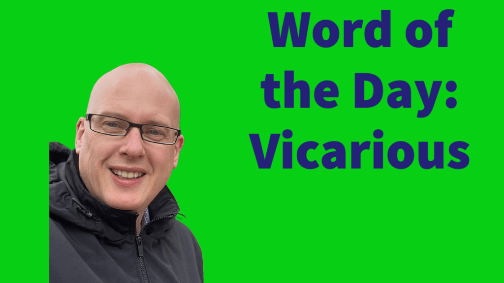 Word of the day: Vicarious