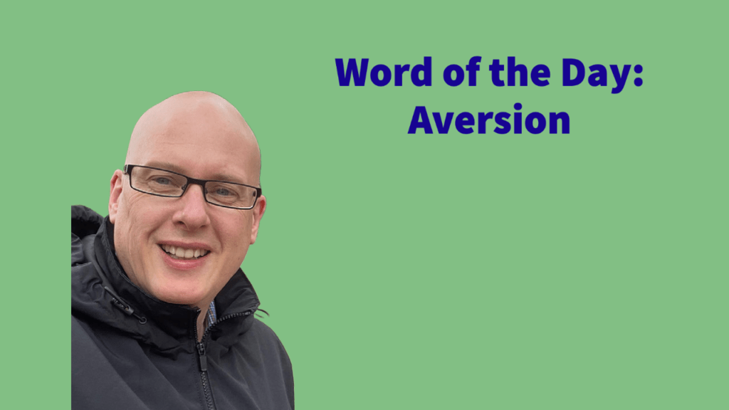 Word of the day: Aversion