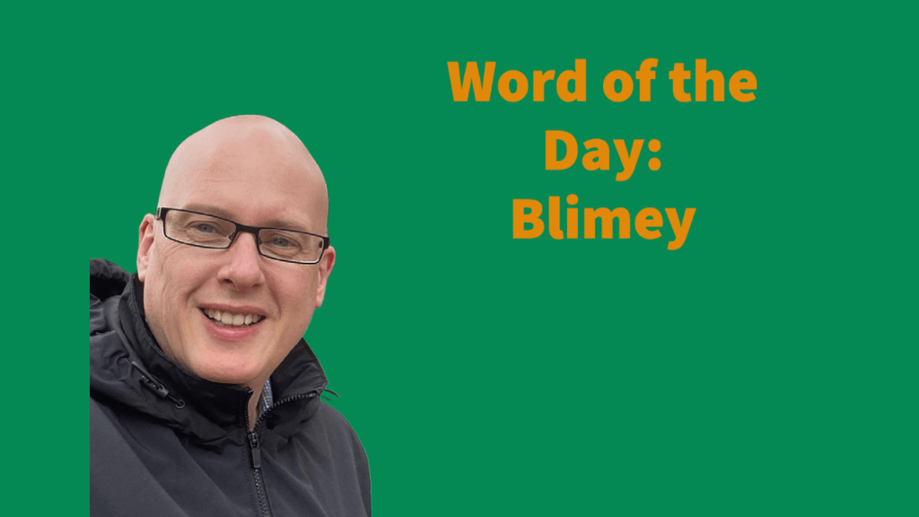 Word of the day: Blimey