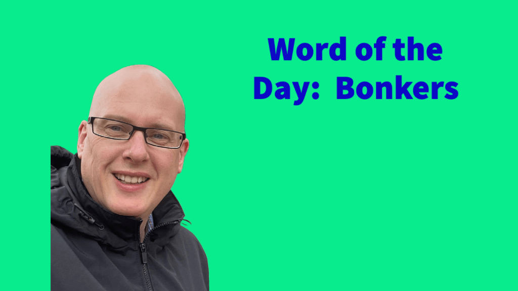 Word of the day: Bonkers