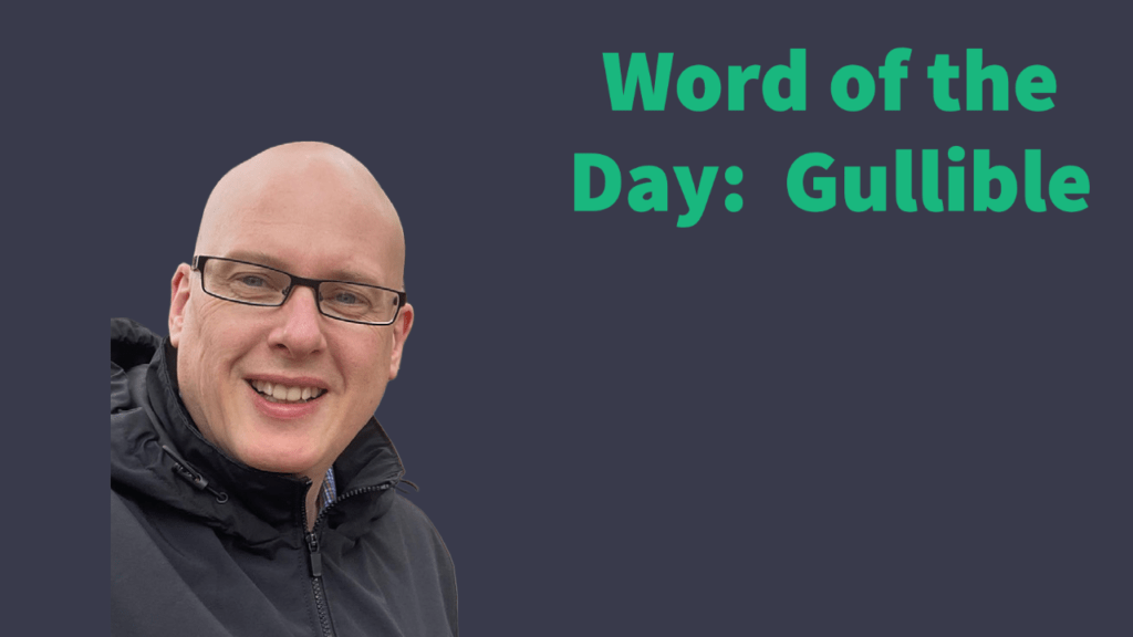 Word of the day: Gullible