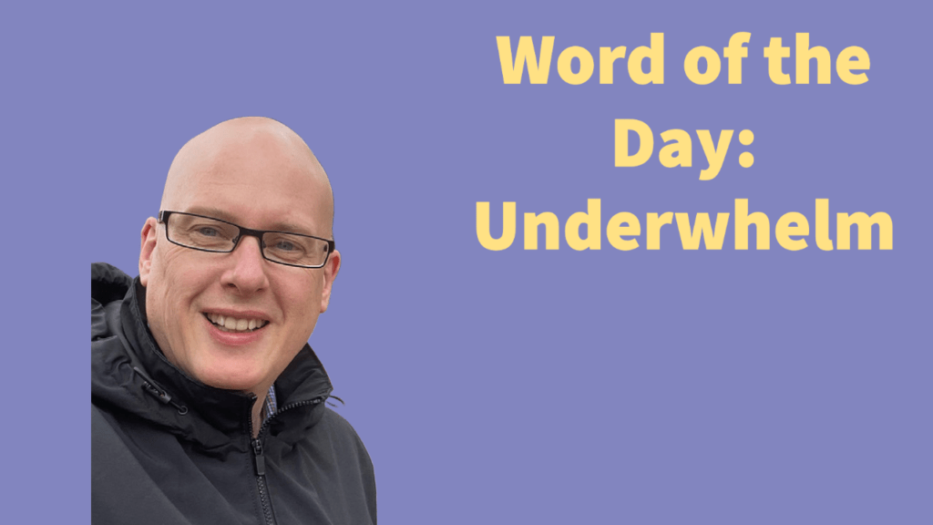 Word of the day: Underwhelm