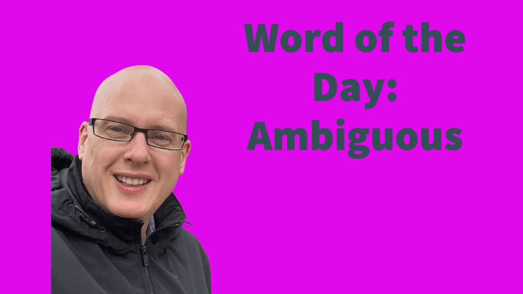 Word of the day: Ambiguous
