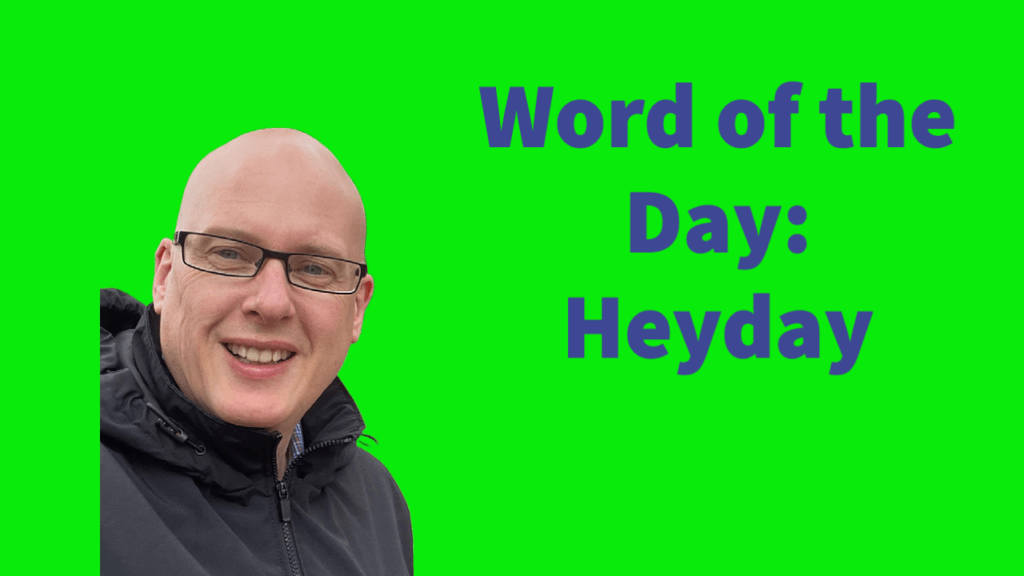 Word of the day: Heyday