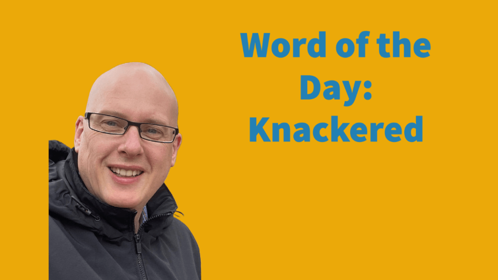 Word of the day: Knackered