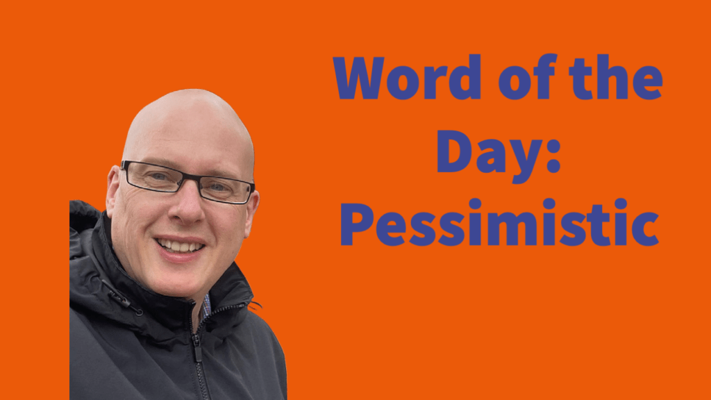 Word of the day: Pessimistic