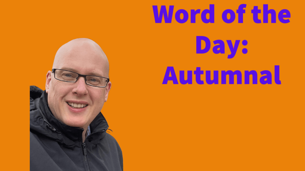 Word of the day: Autumnal