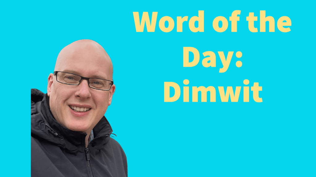 Word of the day: Dimwit