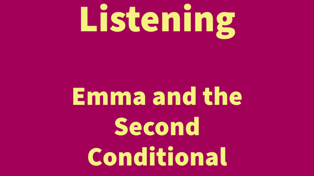 Listening: Emma and the Second Conditional