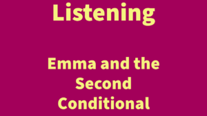 Listening: Emma and the Second Conditional