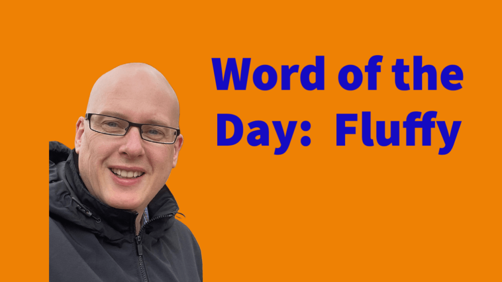 Word of the day: Fluffy