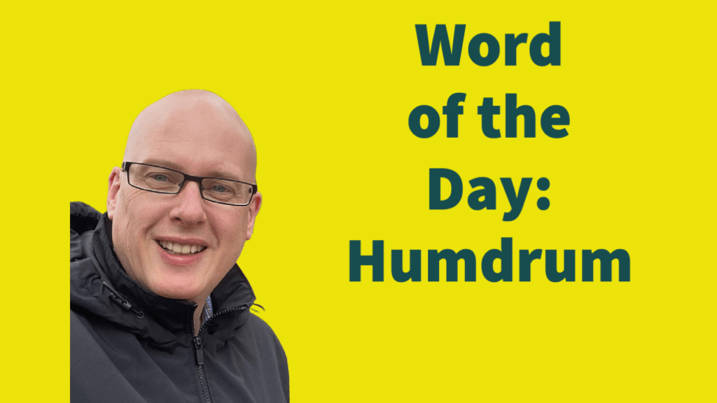 Word of the day: Humdrum
