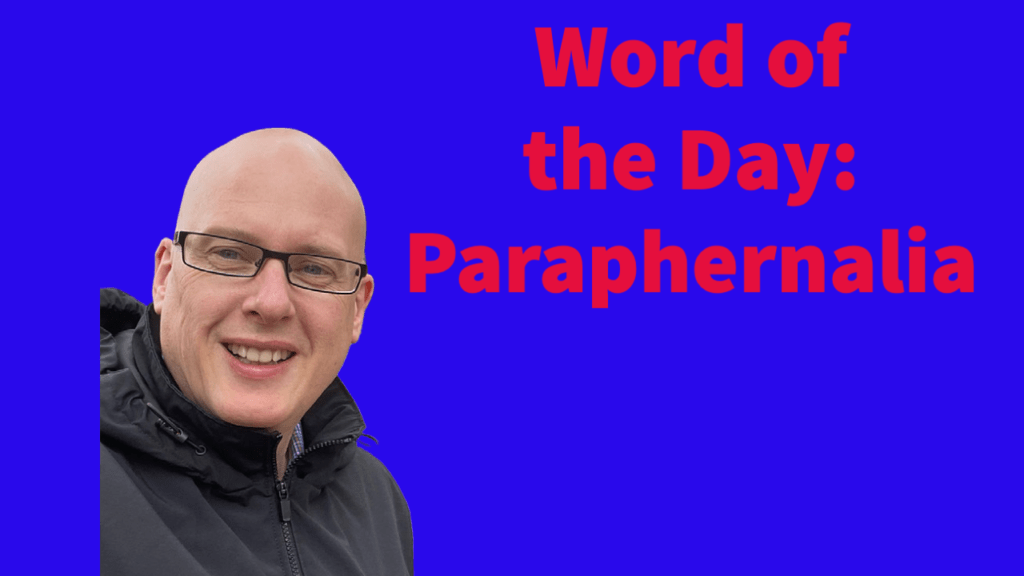 Word of the day: Paraphernalia