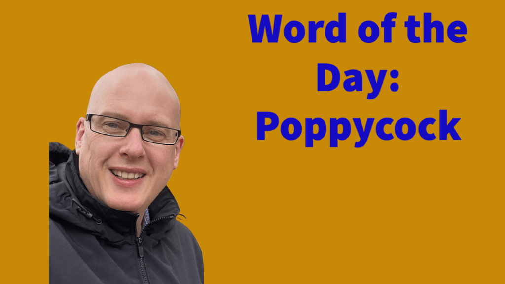 Word of the day: Poppycock