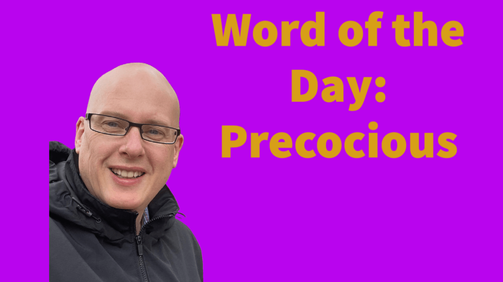 Word of the day: Precocious