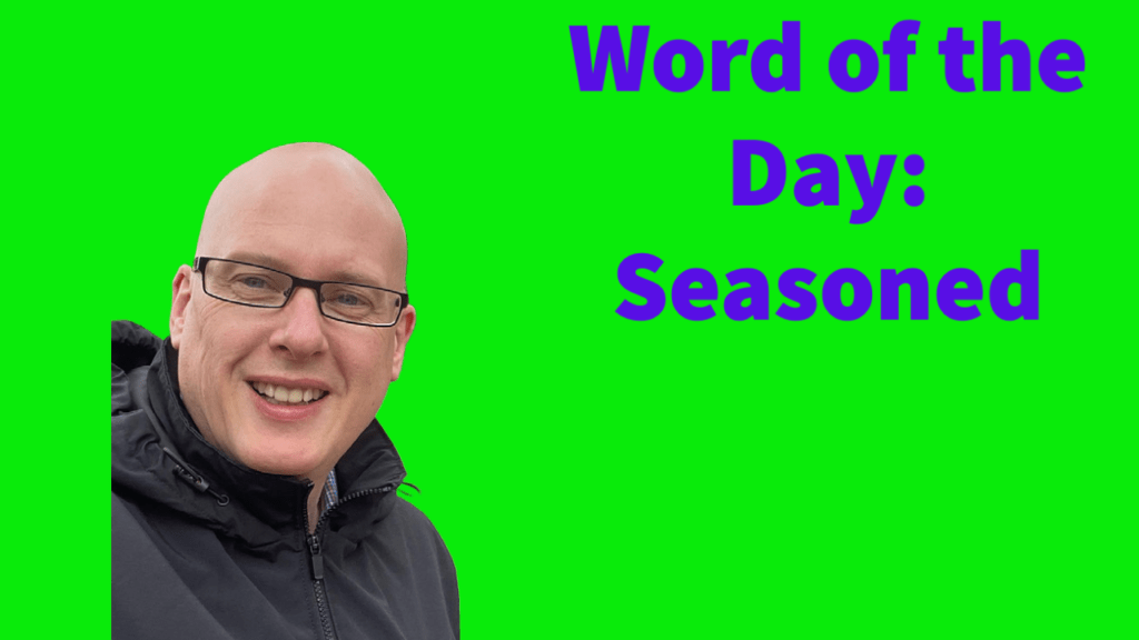 Word of the day: Seasoned