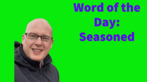 Word of the day: Seasoned