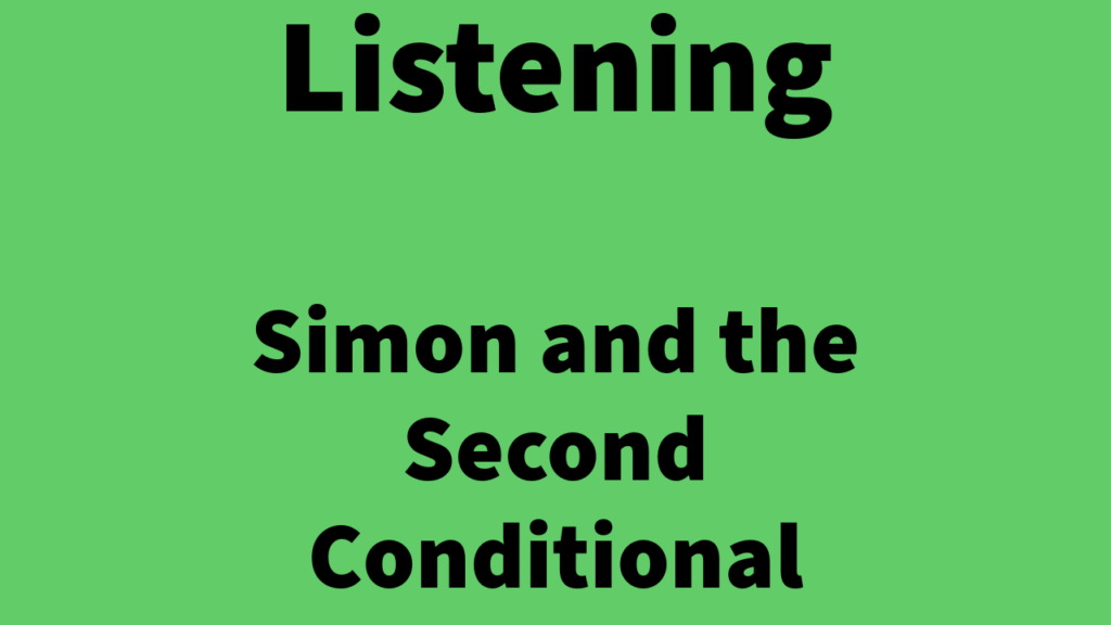 Listening: Simon and the Second Conditional