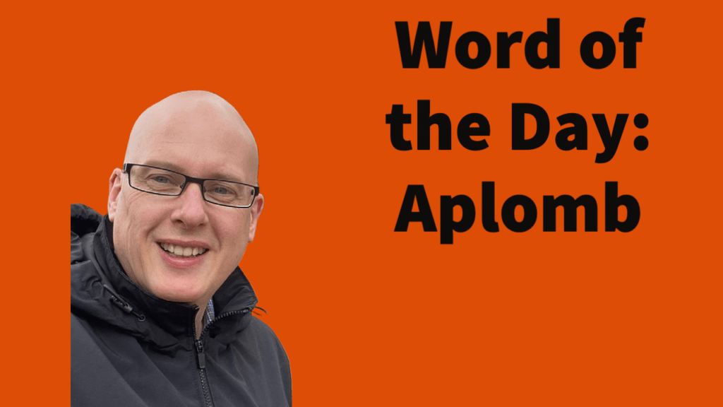 Word of the day: Aplomb