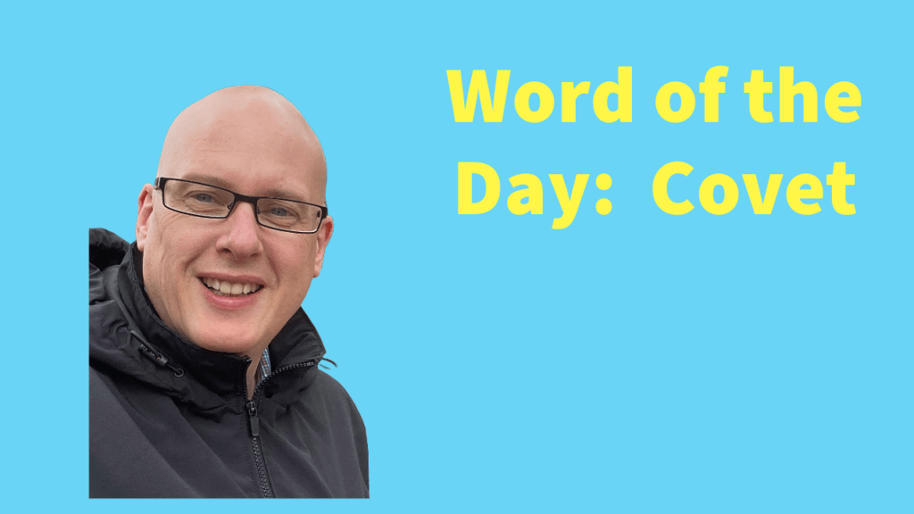 Word of the day: Covet