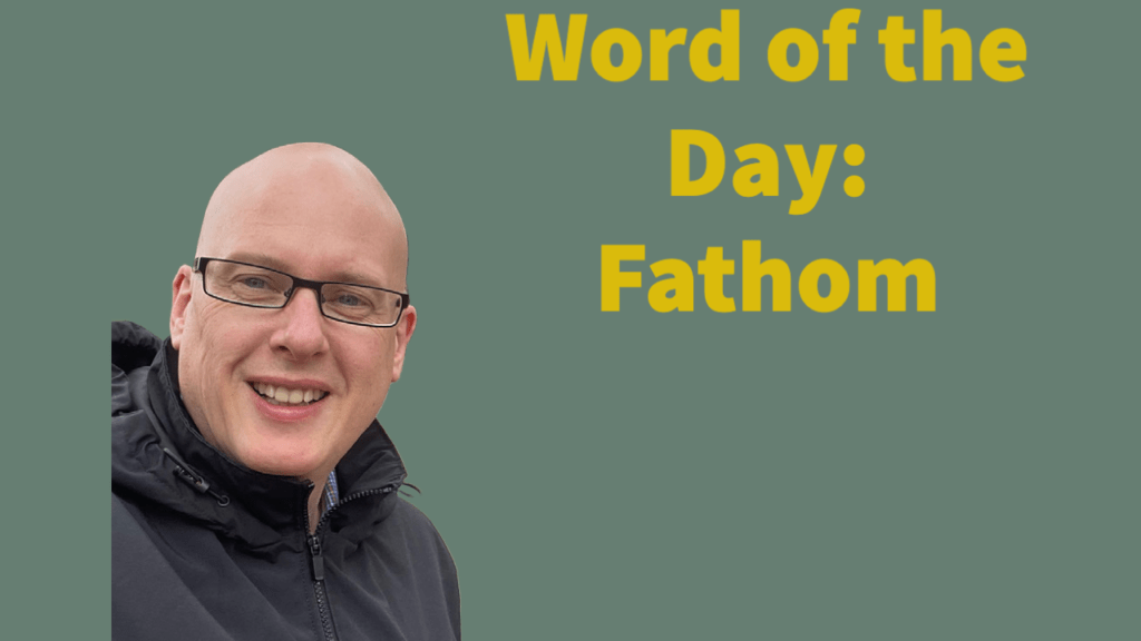 Word of the day: Fathom