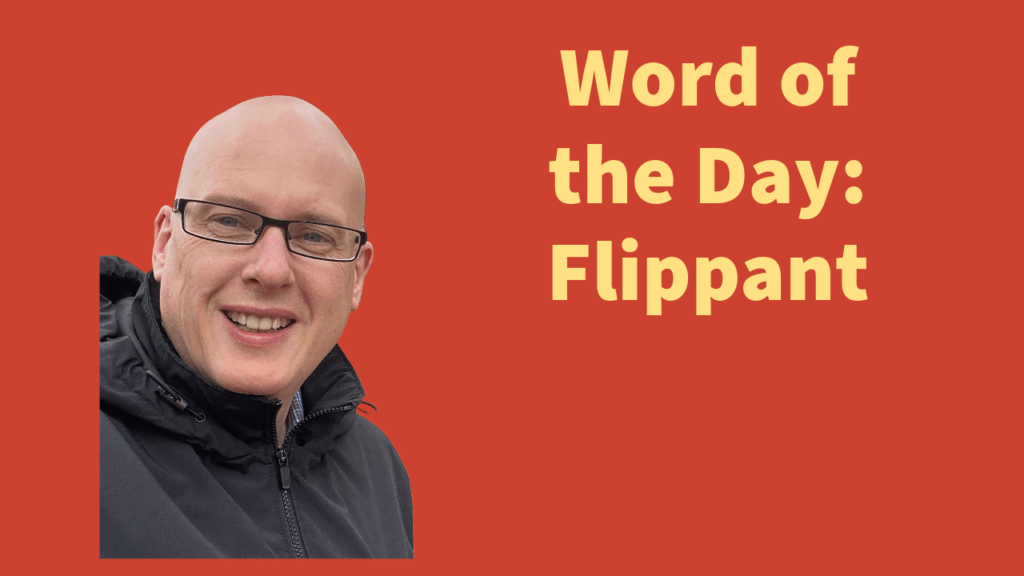 Word of the day: Flippant