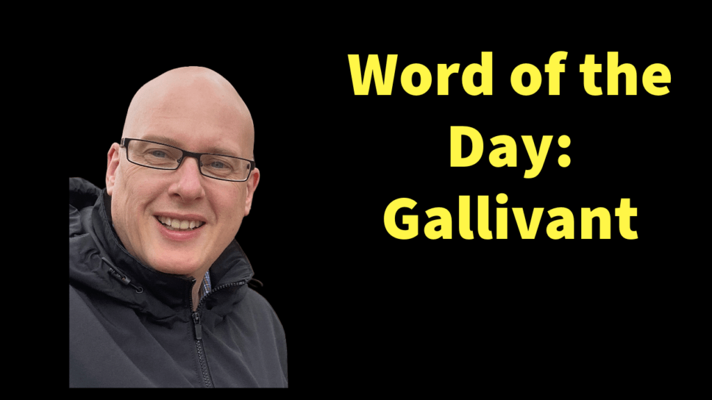 Word of the day: Gallivant