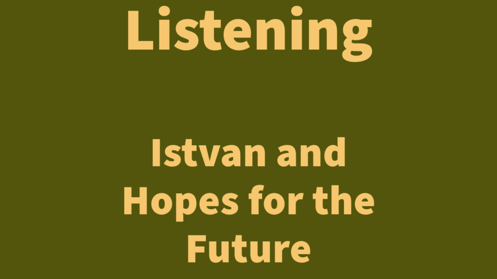 Listening: Istvan and his hopes for the future