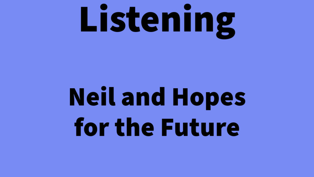 Listening: Neil and his hopes for the future