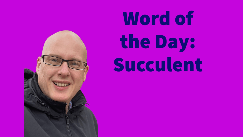 Word of the day: Succulent