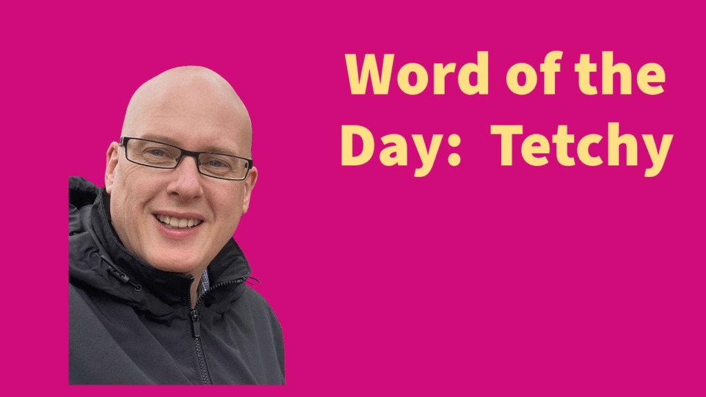 Word of the day: Tetchy