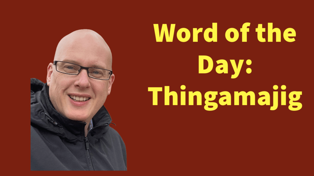 Word of the day: Thingamajig