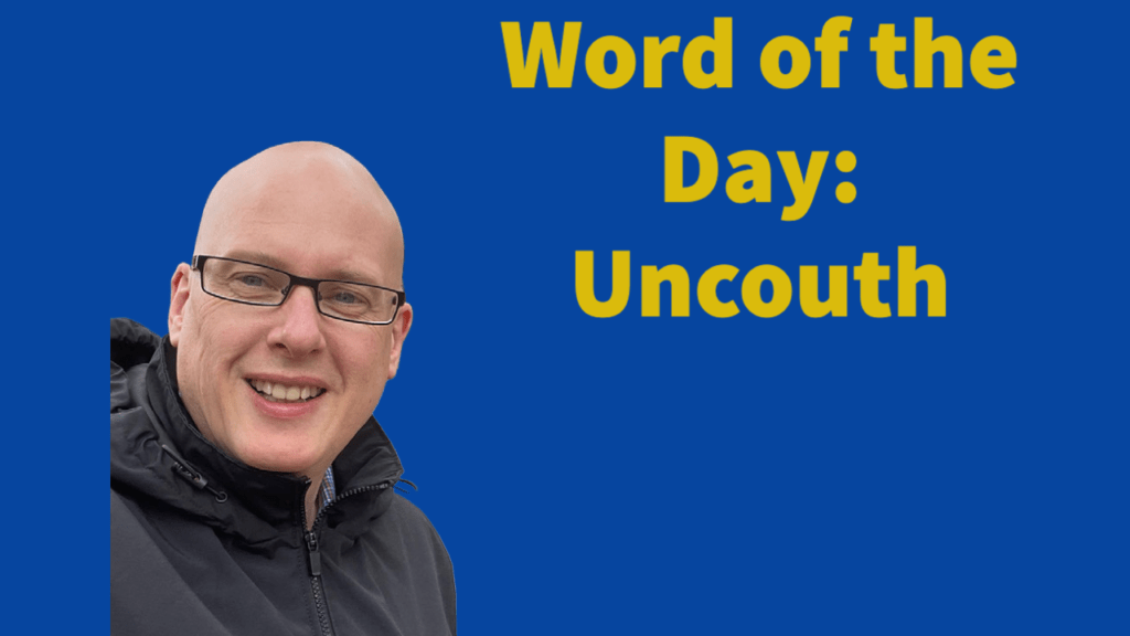 Word of the day: Uncouth